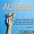 Autism: Self-Help Treatment for Understand and Heal from ADD, ADHD, ODD, and other Autism Spectrum Disorder. 3 Books in 1