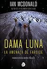 Dama Luna. La amenaza de Farside by Ian McDonald
