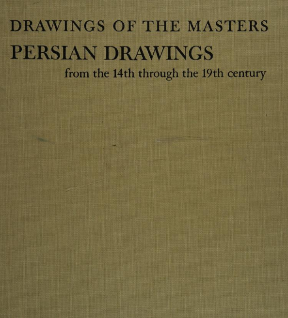 Persian Drawings, from the 14th through the 19th century (Drawings of the Masters)