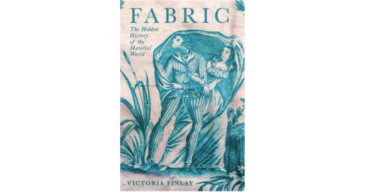 Fabric The Hidden History of the Material World by Victoria Finlay