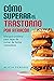 Cómo superar el trastorno por atracón: Una guía práctica para dejar de comer de forma compulsiva (Spanish Edition)
