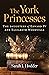 The York Princesses - The Daughters of Edward IV and Elizabeth Woodville