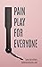 Pain Play For Everyone