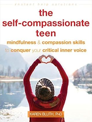 The Self-Compassionate Teen: mindfulness & compassion skills to conquer your critical inner voice by Dr. Karen Bluth, a book chat