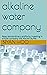 alkaline water company: Rea...