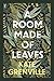 A Room Made of Leaves by Kate Grenville