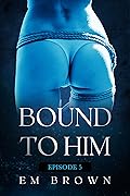 Bound to Him - Episode 5