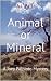 Animal or Mineral: A Joey P...
