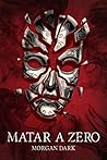 Matar a Zero by Morgan Dark