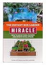 The Instant Box Garden Miracle - How to Grow Food, Flowers, and Herbs in Small Spaces The Instant Box Garden Miracle - How to Grow Food, Flowers, and Herbs in Small Spaces