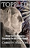 Toppled: How to Collapse a Country in 10 Easy Steps Toppled: How to Collapse a Country in 10 Easy Steps