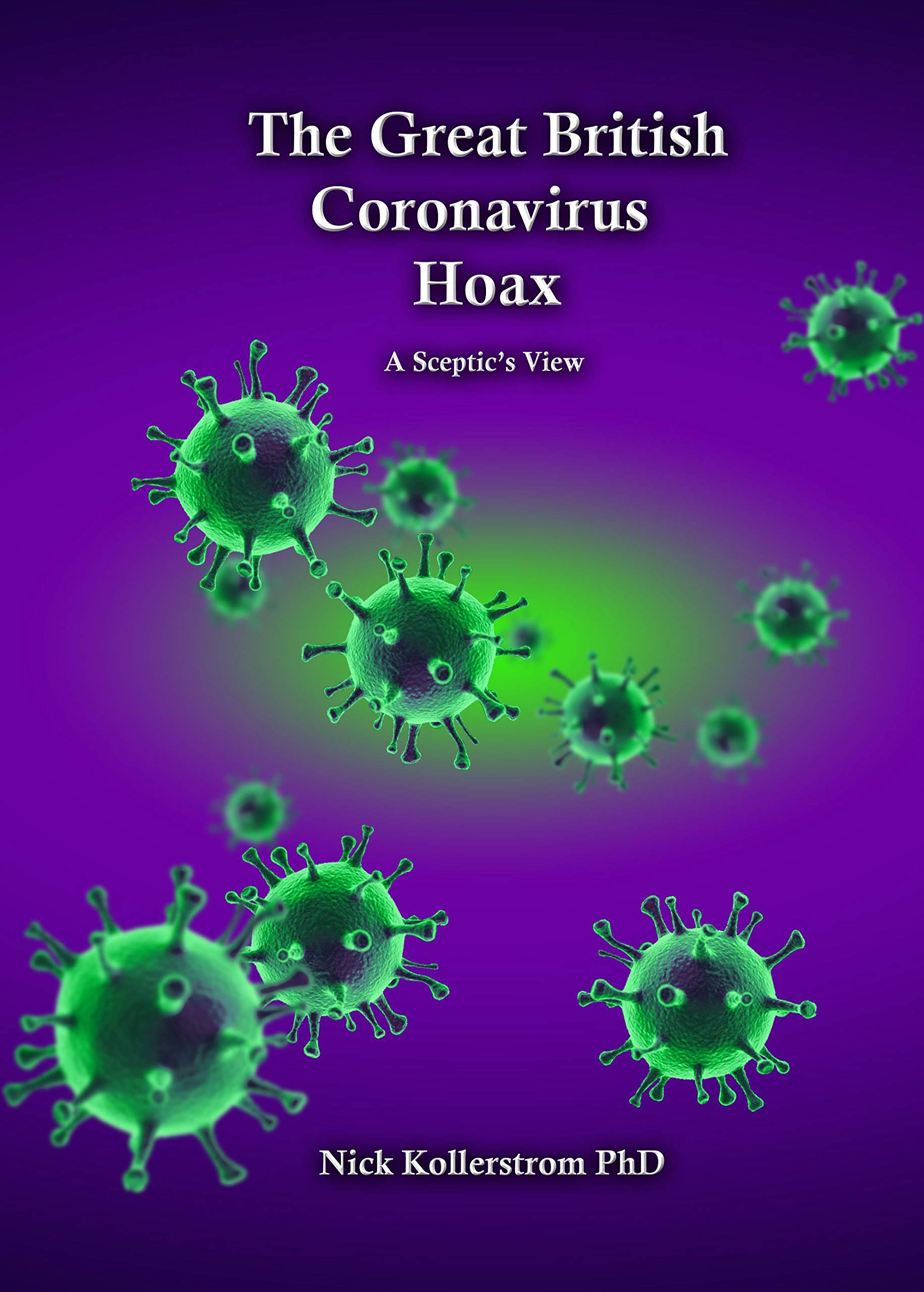 The Great British Coronavirus Hoax: A Sceptics Guide (Kindle Edition)