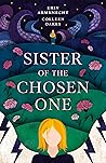 Sister of the Chosen One by Colleen Oakes