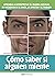 CÓMO SABER SI ALGUIEN MIENTE: aprenda a interpretar el idioma textual su influencia en el amor, la amistad y el trabajo (Spanish Edition)