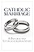 Catholic Marriage: A Pastor...