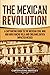 The Mexican Revolution by Captivating History