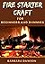 Fire starter craft For Beginners and Dummies: The Perfect Beginners Manual