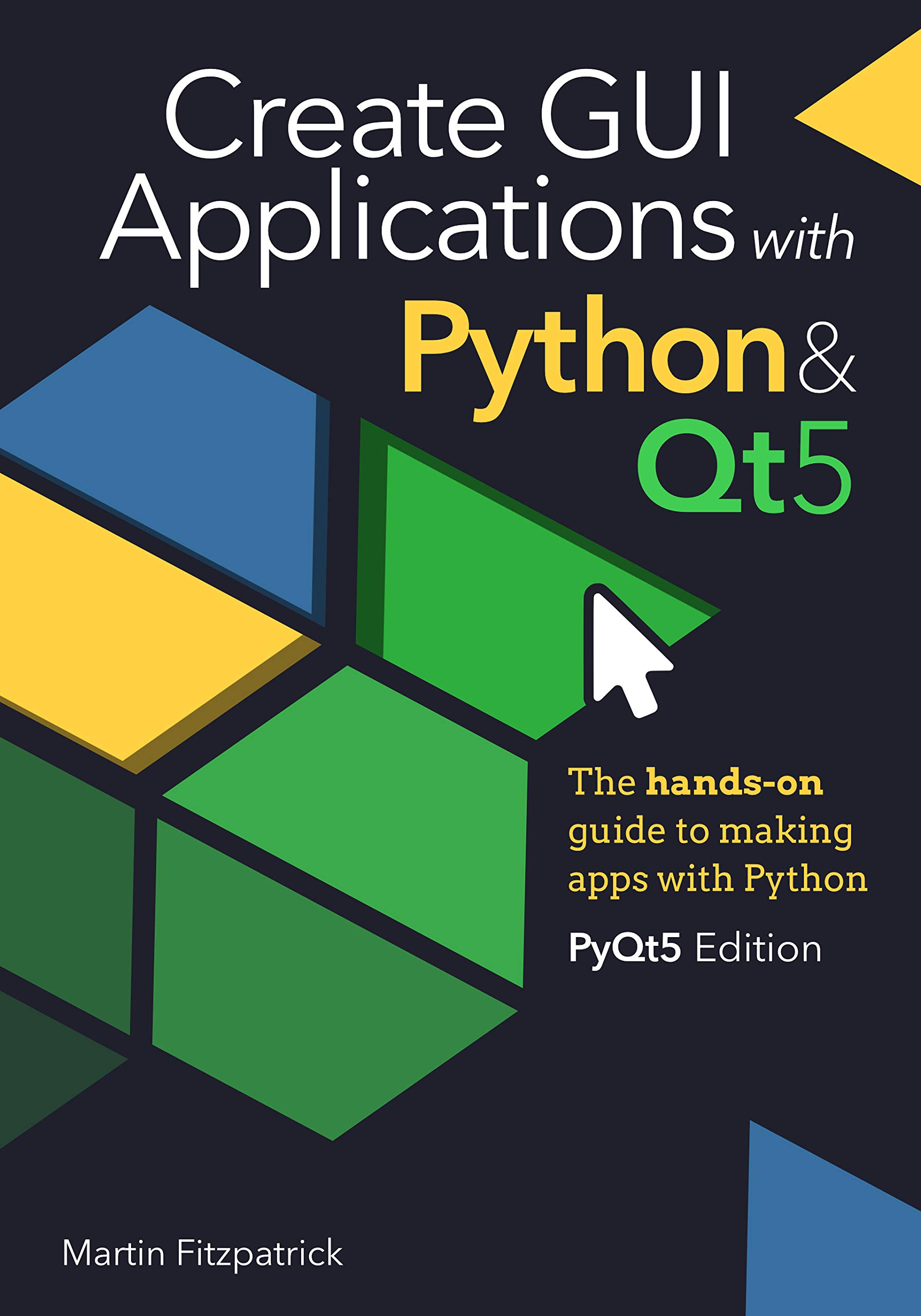 Create GUI Applications with Python & Qt5 (PyQt5 Edition): The hands-on guide to making apps with Python