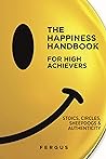 The Happiness Handbook for High Achievers: Stoics, Circles & Sheepdogs The Happiness Handbook for High Achievers: Stoics, Circles & Sheepdogs