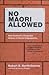 No Māori Allowed by Robert E.  Bartholomew