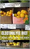 ELECTROLYTE DIET: HERBS THAT HEAL THE BODY