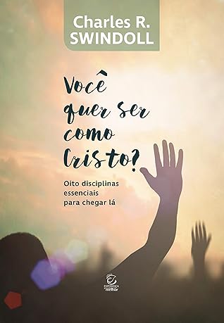 Você quer ser como Cristo?: Oito disciplinas essenciais para chegar lá