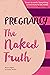 Pregnancy The Naked Truth: ...