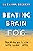 Beating Brain Fog- Your 30-Day Plan to Think Faster, Sharper, Better