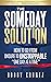 THE SOMEDAY SOLUTION: HOW TO GO FROM UNSURE TO UNSTOPPABLE "ONE DAY AT A TIME"