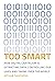 Too Smart: How Digital Capitalism is Extracting Data, Controlling Our Lives, and Taking Over the World