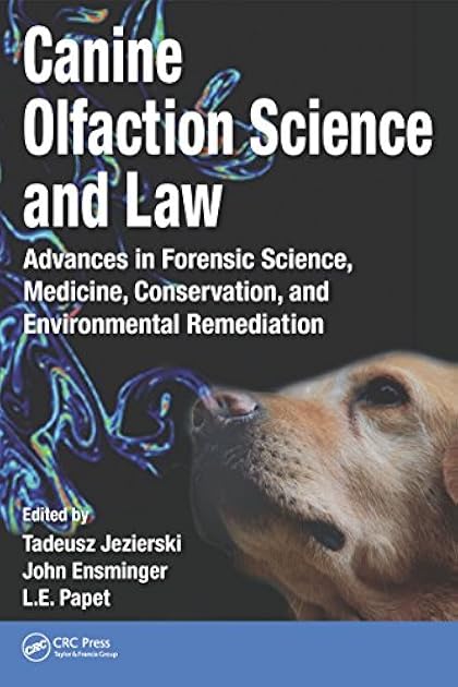 Canine Olfaction Science and Law: Advances in Forensic Science, Medicine, Conservation, and Environmental Remediation
