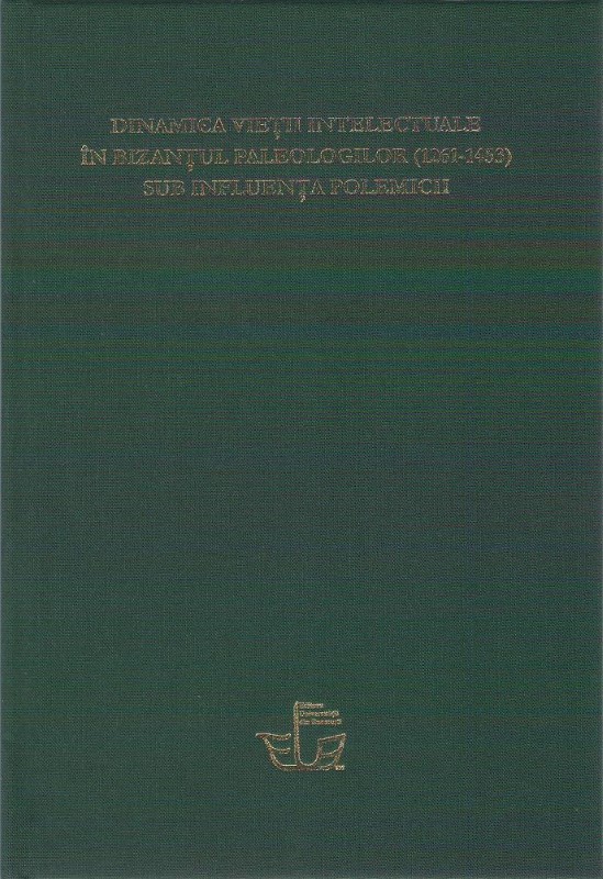 Dinamica vieţii intelectuale în bizanţul paleologilor (1261-1453) sub influenţa polemicii