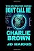 Don't Call Me Charlie Brown by JD Harris