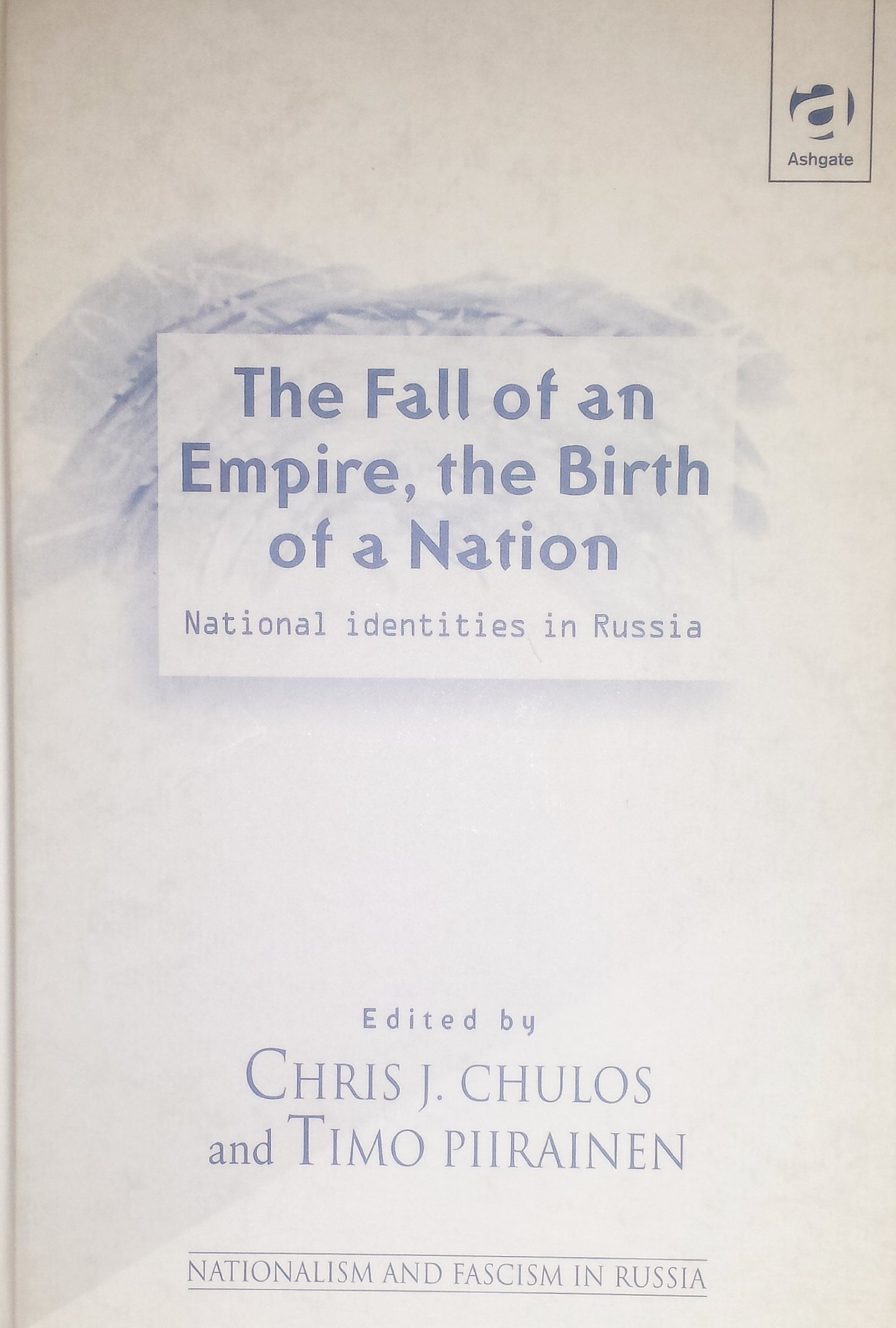 The Fall of an Empire, the Birth of a Nation: National Identities in Russia (Nationalism and Fascism in Russia)