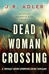 Dead Woman Crossing by J.R. Adler