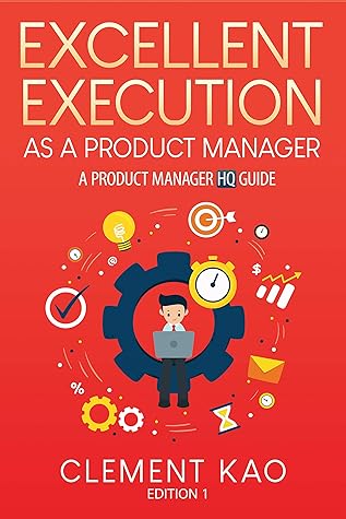 Excellent Execution as a Product Manager: A Product Manager HQ Guide