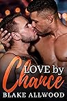 Love by Chance by Blake Allwood Love by Chance by Blake Allwood
