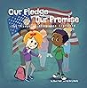 Our Pledge, Our Promise: The Pledge of Allegiance Explained: A great classroom book for back-to-school and beyond!
