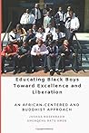 Educating Black Boys Toward Excellence and Liberation: An African-Centered and Buddhist Approach