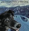 Life Lessons from a Sled Dog Life Lessons from a Sled Dog