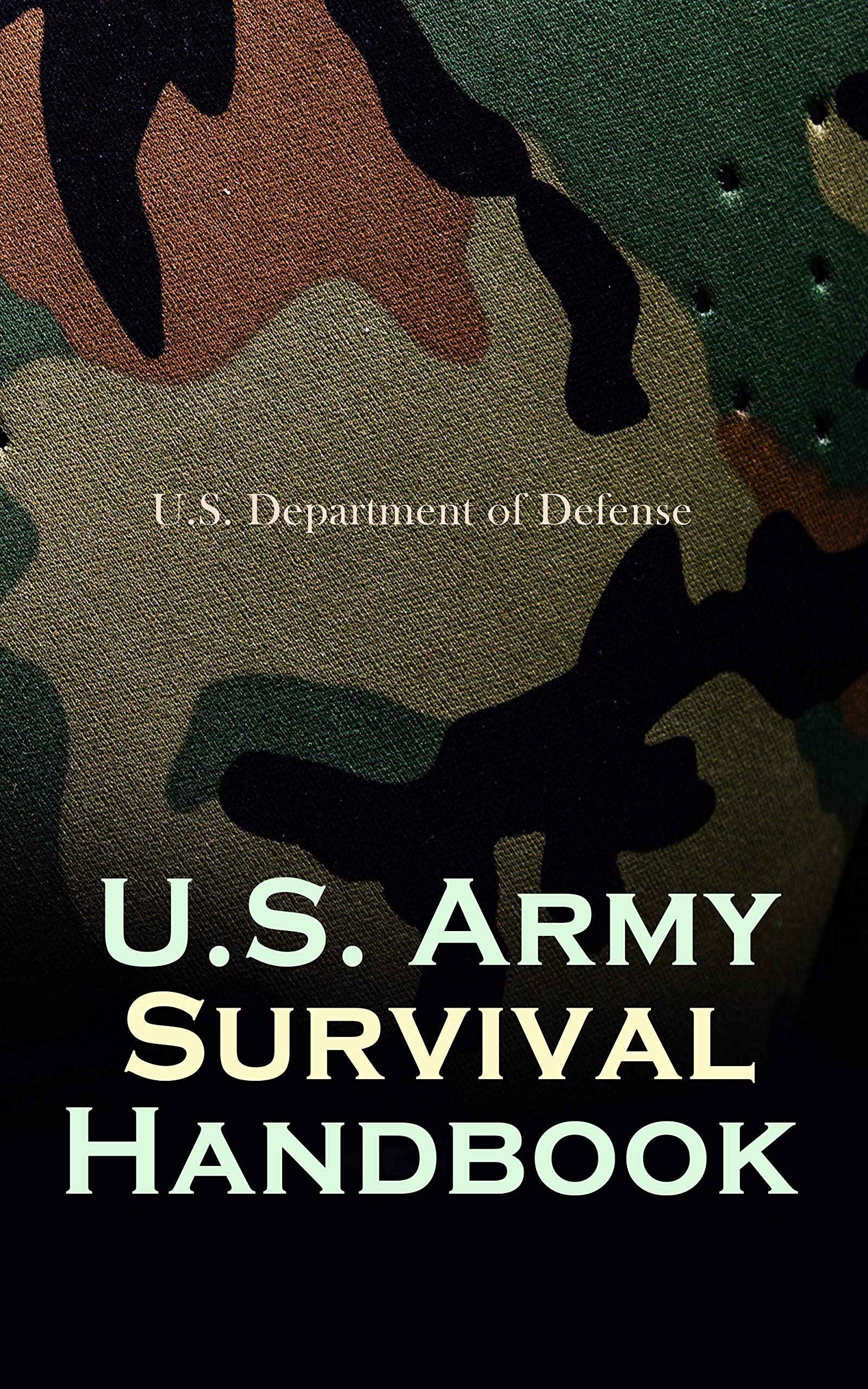 U.S. Army Survival Handbook: Find Water & Food in Any Environment, Master Field Orientation and Learn How to Protect Yourself (Kindle Edition)