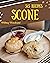 365 Scone Recipes: A Scone ...