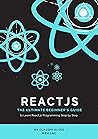 React js: The Ultimate Beginner's Guide to Learn React js Programming Step by Step | 2020