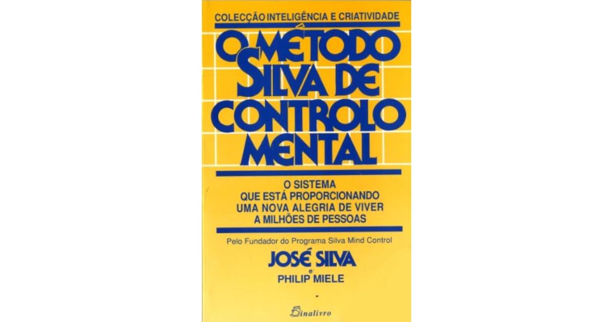 O Método Silva de Controlo Mental by José Silva O Método Silva de Controlo Mental by José Silva