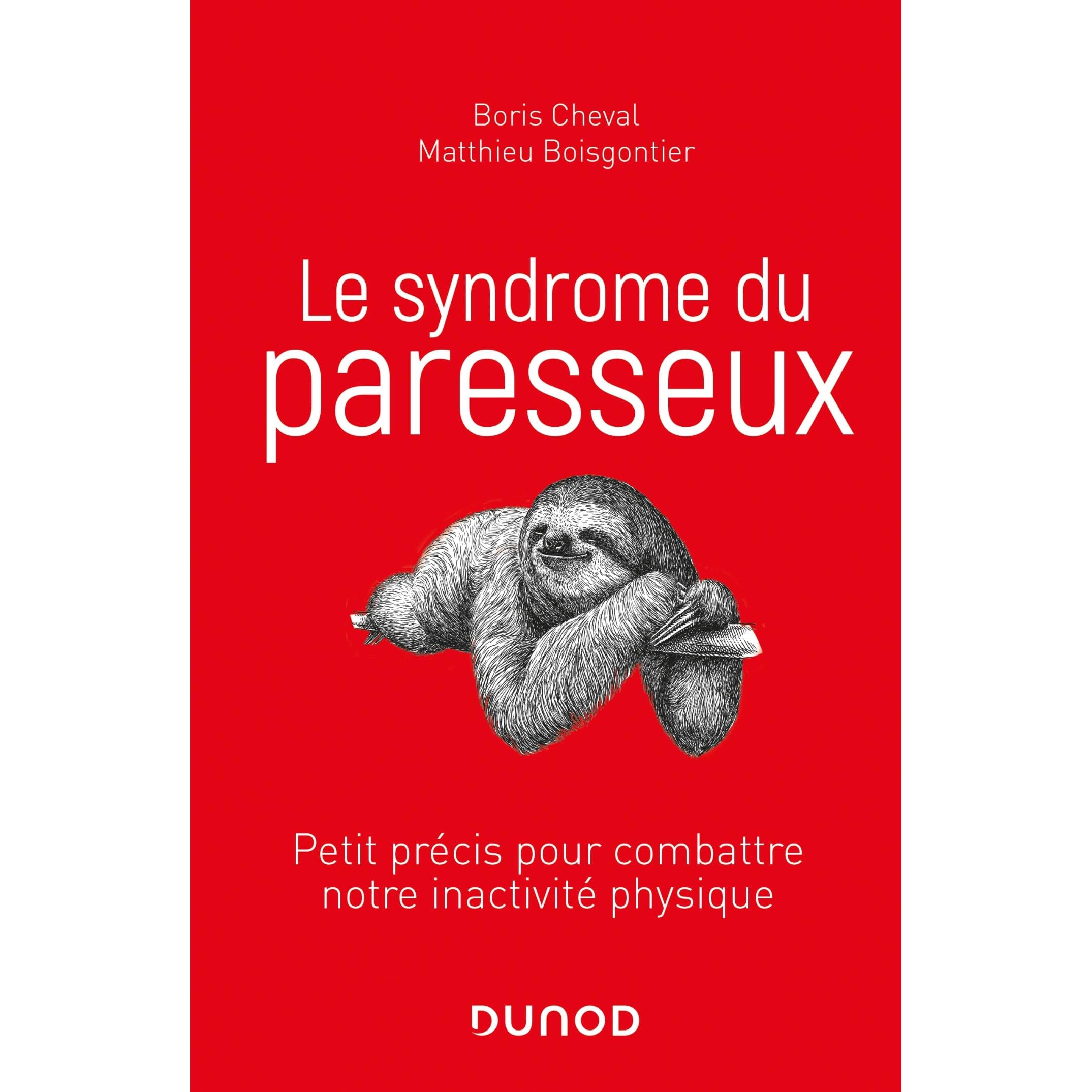 Le Syndrome Du Paresseux Petit Precis Pour Combattre Notre Inactivite Physique By Boris Cheval
