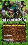 MEMES 2: 100 MOB MEMES FOR MINECRAFT PROS. : (An Unofficial Minecraft Book) MEMES 2: 100 MOB MEMES FOR MINECRAFT PROS. : (An Unofficial Minecraft Book)