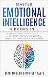 Master EMOTIONAL INTELLIGENCE: 4 Books in 1: Mental Toughness: Atomic Habits, Dark Psychology Secrets: Persuasion & Manipulation Guide, Cognitive Behavioral Therapy, NLP, Self Confidence & Discipline