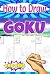 How to Draw Goku by Wallace Gray