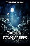 The Little Town Creeps by Courtneey J. Williams