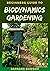 Beginners Guide To Biodynamics Gardening: Perfect Manual on How to set up a thriving biodynamics garden